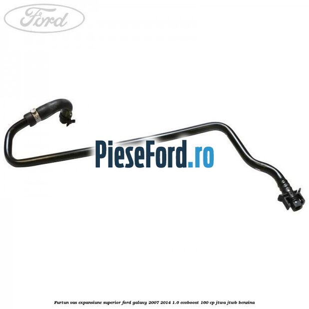 Furtun vas expansiune superior Ford Galaxy 2007-2014 1.6 EcoBoost 160 cp JTWA, JTWB benzina