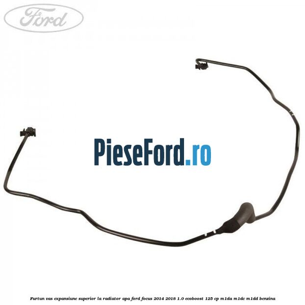 Furtun vas expansiune superior la radiator apa Ford Focus 2014-2018 1.0 EcoBoost 125 cp M1DA, M1DC, M1DD benzina