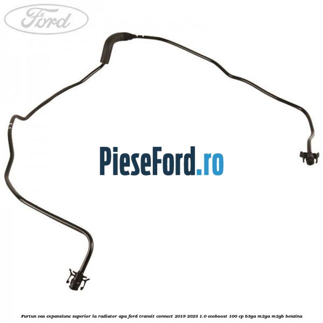 Furtun vas expansiune superior la radiator apa Ford Transit Connect 2019-2023 1.0 EcoBoost 100 cp B3GA, M2GA, M2GB benzina