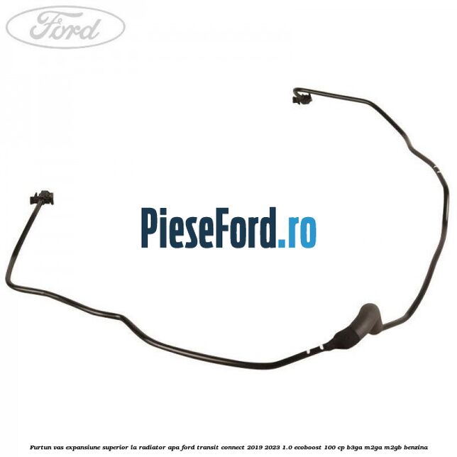 Furtun vas expansiune superior la radiator apa Ford Transit Connect 2019-2023 1.0 EcoBoost 100 cp B3GA, M2GA, M2GB benzina