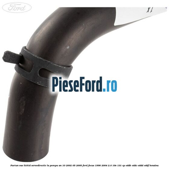 Furtun vas lichid servodirectie la pompa an 10/2002-05/2005 Ford Focus 1998-2004 2.0 16V 131 cp EDDB, EDDC, EDDD, EDDF benzina
