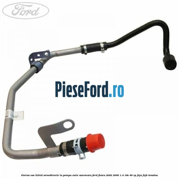 Furtun vas lichid servodirectie la pompa cutie automata Ford Fiesta 2002-2005 1.4 16V 80 cp FXJA, FXJB benzina