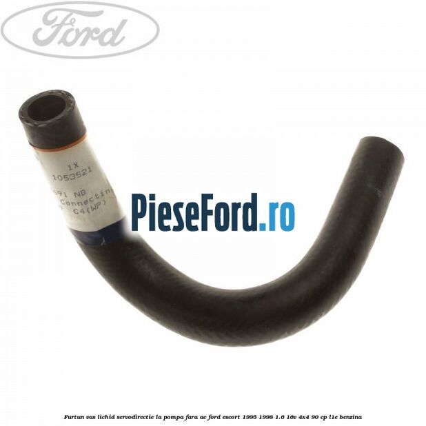 Furtun vas lichid servodirectie la pompa fara AC Ford Escort 1995-1998 1.6 16V 4x4 90 cp L1E benzina