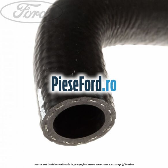Furtun vas lichid servodirectie la pompa Ford Escort 1990-1995 1.6 105 cp LJF benzina