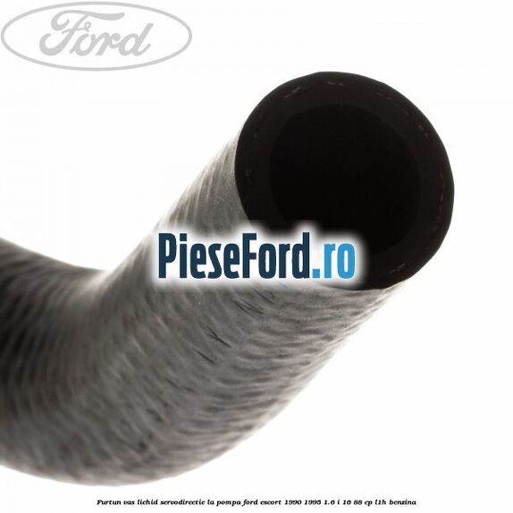 Furtun vas lichid servodirectie la pompa Ford Escort 1990-1995 1.6 i 16 88 cp Furtun vas lichid servodirectie la pompa Ford Escort 1990-1995 1.6 i 16 88 cp L1H benzina