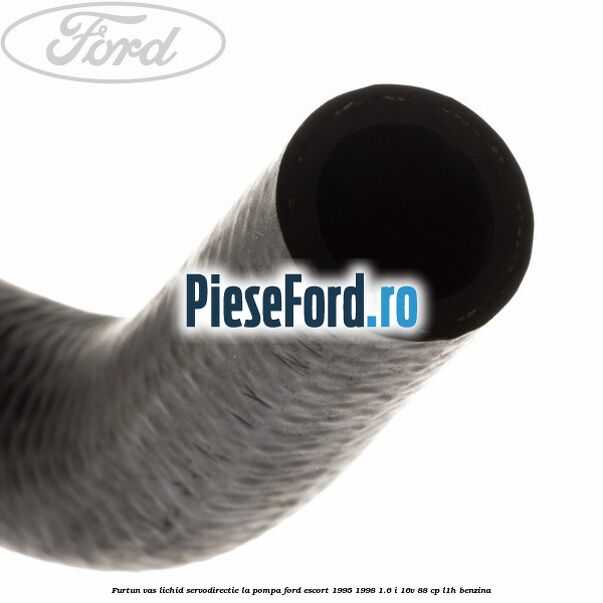 Furtun vas lichid servodirectie la pompa Ford Escort 1995-1998 1.6 i 16V 88 cp L1H benzina