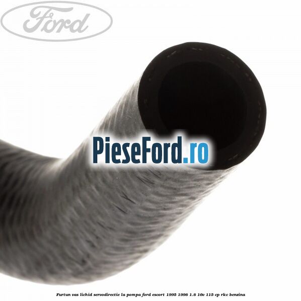 Furtun vas lichid servodirectie la pompa Ford Escort 1995-1998 1.8 16V 115 cp RKC benzina