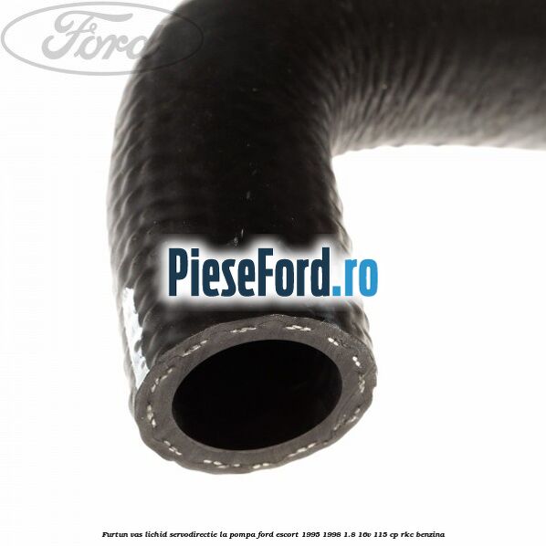 Furtun vas lichid servodirectie la pompa Ford Escort 1995-1998 1.8 16V 115 cp RKC benzina