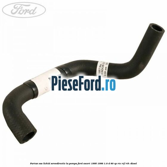 Furtun vas lichid servodirectie la pompa Ford Escort 1995-1998 1.8 D 60 cp RTE, RTF, RTH diesel