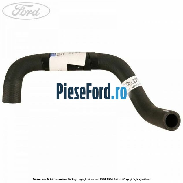 Furtun vas lichid servodirectie la pompa Ford Escort 1995-1998 1.8 TD 90 cp RFD, RFK, RFS diesel