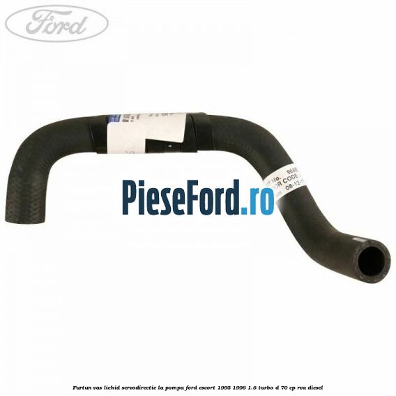 Furtun vas lichid servodirectie la pompa Ford Escort 1995-1998 1.8 Turbo D 70 cp RVA diesel