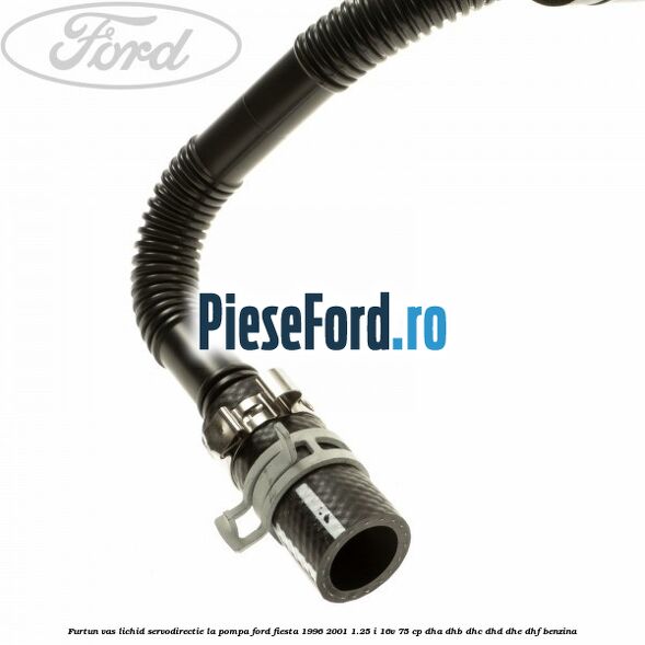 Furtun vas lichid servodirectie la pompa Ford Fiesta 1996-2001 1.25 i 16V 75 cp DHA, DHB, DHC, DHD, DHE, DHF benzina