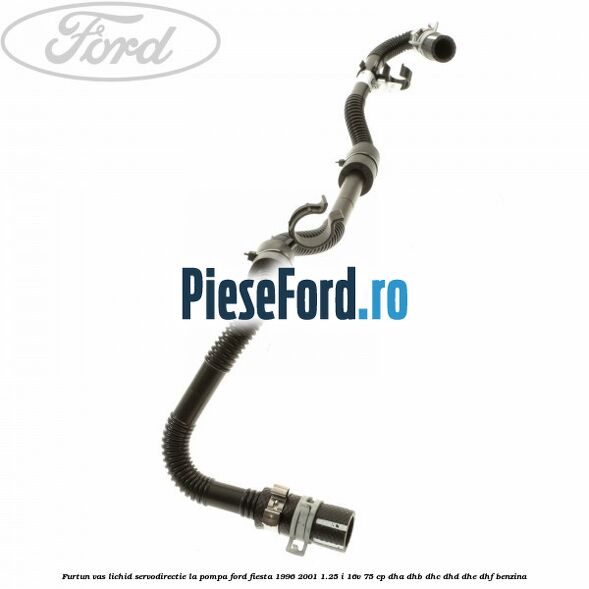 Furtun vas lichid servodirectie la pompa Ford Fiesta 1996-2001 1.25 i 16V 75 cp DHA, DHB, DHC, DHD, DHE, DHF benzina