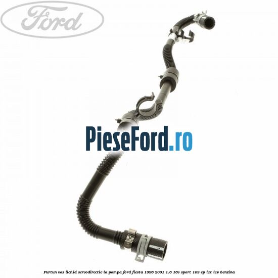 Furtun vas lichid servodirectie la pompa Ford Fiesta 1996-2001 1.6 16V Sport 103 cp L1T, L1V benzina