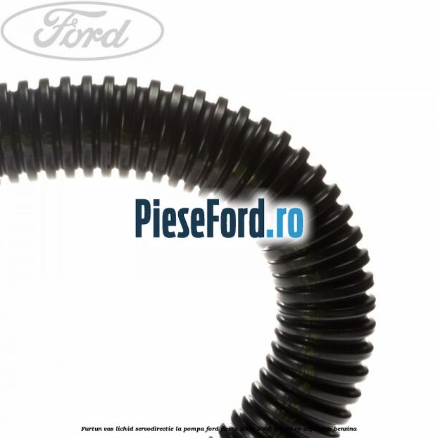 Furtun vas lichid servodirectie la pompa Ford Fiesta 2002-2005 1.3 69 cp A9JA, A9JB benzina