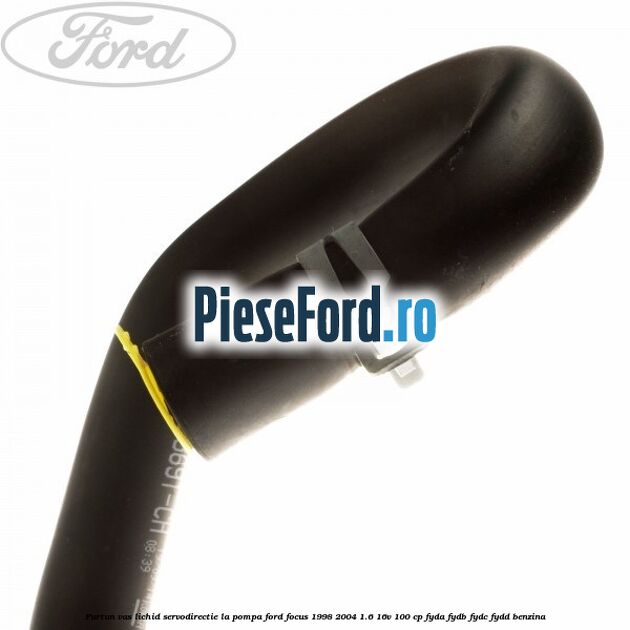 Furtun vas lichid servodirectie la pompa Ford Focus 1998-2004 1.6 16V 100 cp Furtun vas lichid servodirectie la pompa Ford Focus 1998-2004 1.6 16V 100 cp FYDA, FYDB, FYDC, FYDD benzina