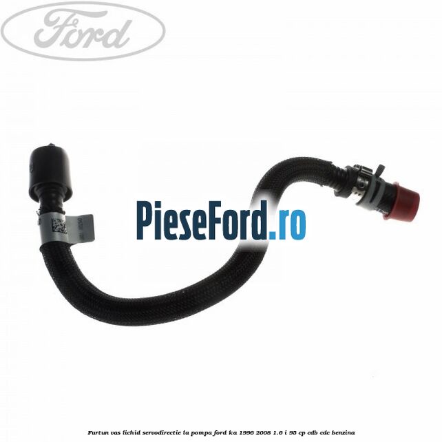 Furtun vas lichid servodirectie la pompa Ford Ka 1996-2008 1.6 i 95 cp CDB, CDC benzina