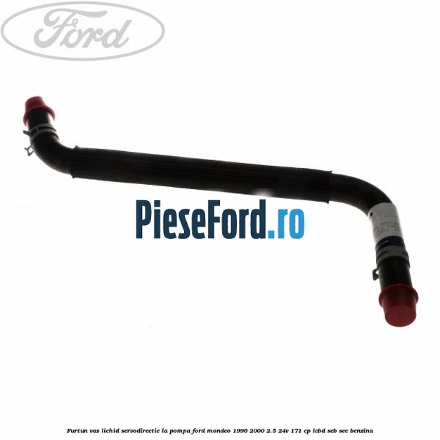 Furtun vas lichid servodirectie la pompa Ford Mondeo 1996-2000 2.5 24V 171 cp LCBD, SEB, SEC benzina
