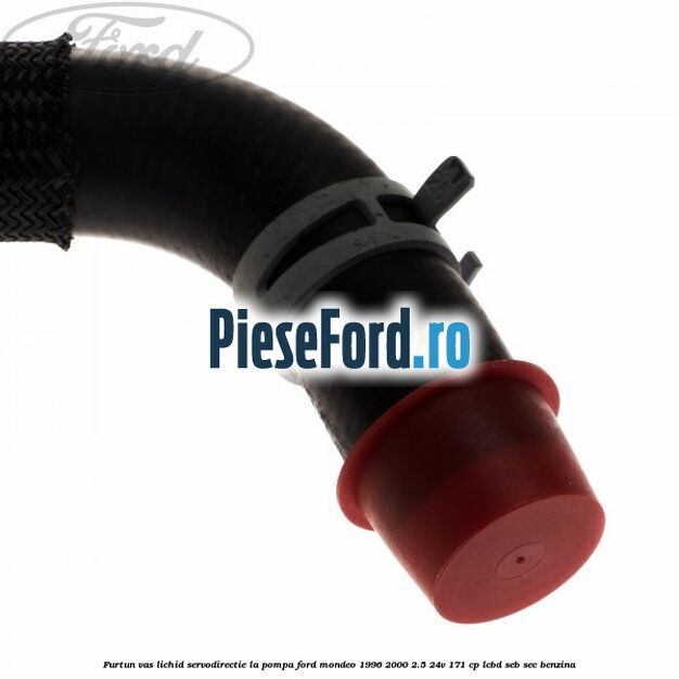 Furtun vas lichid servodirectie la pompa Ford Mondeo 1996-2000 2.5 24V 171 cp LCBD, SEB, SEC benzina