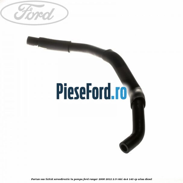 Furtun vas lichid servodirectie la pompa Ford Ranger 2006-2012 2.5 TDCi 4x4 143 cp WLAA diesel