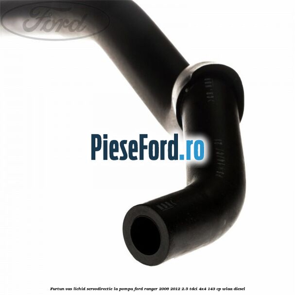 Furtun vas lichid servodirectie la pompa Ford Ranger 2006-2012 2.5 TDCi 4x4 143 cp WLAA diesel