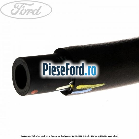 Furtun vas lichid servodirectie la pompa Ford Ranger 2006-2012 3.0 TDCi 156 cp MD30DITC, WEAT diesel