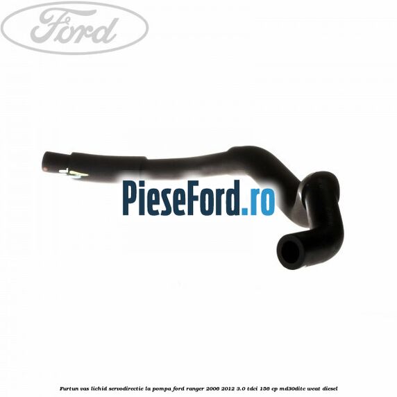 Furtun vas lichid servodirectie la pompa Ford Ranger 2006-2012 3.0 TDCi 156 cp MD30DITC, WEAT diesel