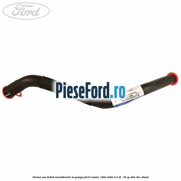 Furtun vas lichid servodirectie la pompa Ford Transit 1994-2000 2.5 DI  76 cp 4HB, 4HC diesel