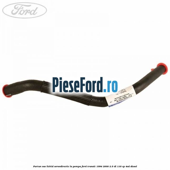 Furtun vas lichid servodirectie la pompa Ford Transit 1994-2000 2.5 DI 116 cp 4ED diesel