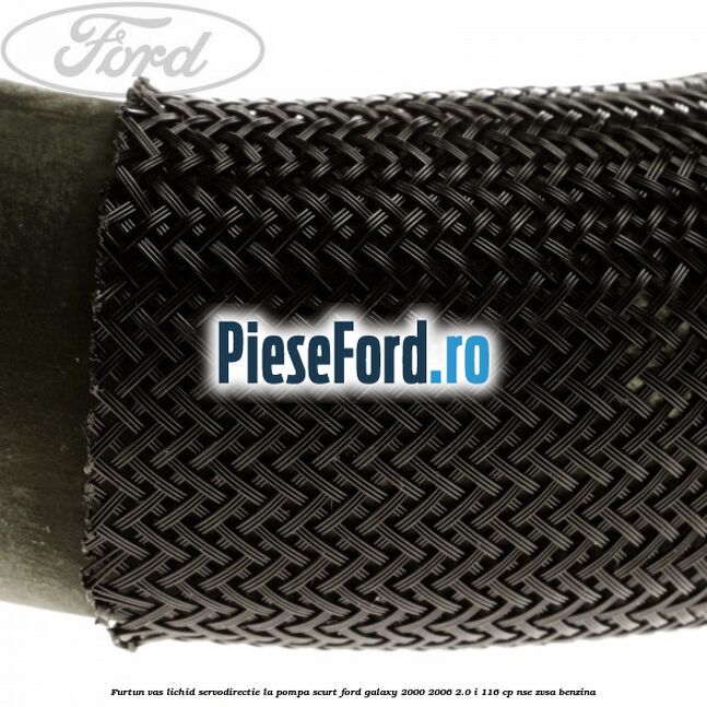 Furtun vas lichid servodirectie la pompa scurt Ford Galaxy 2000-2006 2.0 i 116 cp Furtun vas lichid servodirectie la pompa scurt Ford Galaxy 2000-2006 2.0 i 116 cp NSE, ZVSA benzina