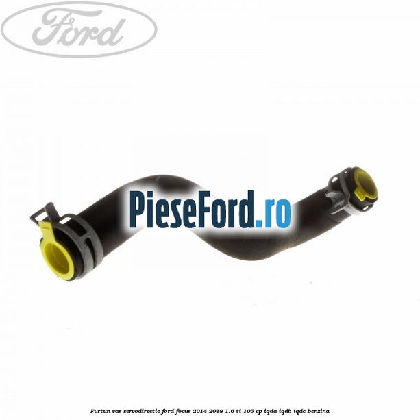 Furtun vas servodirectie Ford Focus 2014-2018 1.6 Ti 105 cp IQDA, IQDB, IQDC benzina