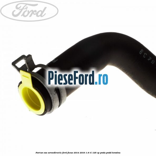 Furtun vas servodirectie Ford Focus 2014-2018 1.6 Ti 125 cp PNDA, PNDD benzina