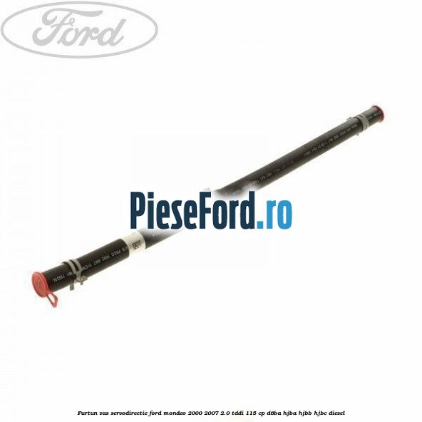 Furtun vas servodirectie Ford Mondeo 2000-2007 2.0 TDDI 115 cp D6BA, HJBA, HJBB, HJBC diesel