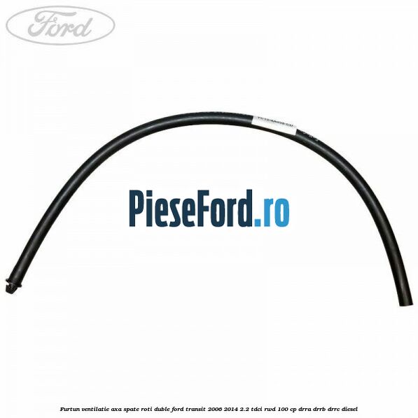 Furtun ventilatie axa spate roti duble Ford Transit 2006-2014 2.2 TDCi RWD 100 cp DRRA, DRRB, DRRC diesel
