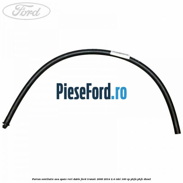 Furtun ventilatie axa spate roti duble Ford Transit 2006-2014 2.4 TDCi 100 cp Furtun ventilatie axa spate roti duble Ford Transit 2006-2014 2.4 TDCi 100 cp PHFA, PHFC diesel