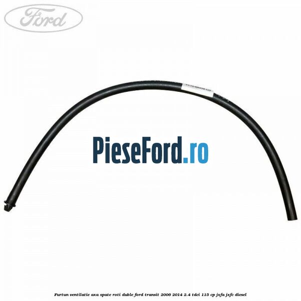 Furtun ventilatie axa spate roti duble Ford Transit 2006-2014 2.4 TDCi 115 cp JXFA, JXFC diesel