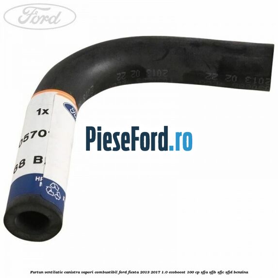 Furtun ventilatie canistra vapori combustibil Ford Fiesta 2013-2017 1.0 EcoBoost 100 cp Furtun ventilatie canistra vapori combustibil Ford Fiesta 2013-2017 1.0 EcoBoost 100 cp SFJA, SFJB, SFJC, SFJD benzina