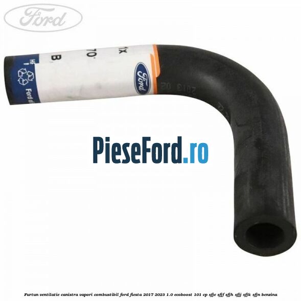 Furtun ventilatie canistra vapori combustibil Ford Fiesta 2017-2023 1.0 EcoBoost 101 cp SFJE, SFJF, SFJH, SFJJ, SFJK, SFJN benzina