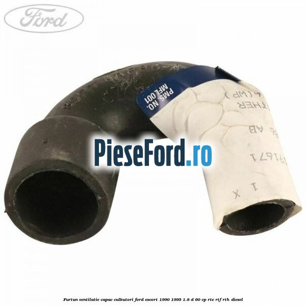 Furtun ventilatie capac culbutori Ford Escort 1990-1995 1.8 D 60 cp RTE, RTF, RTH diesel