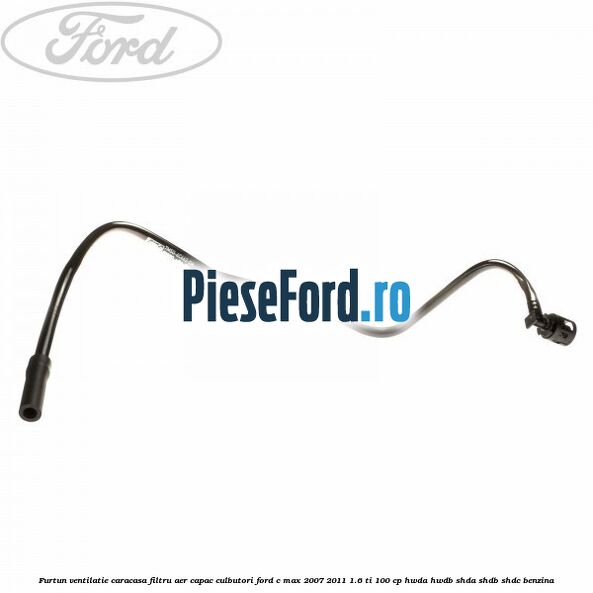 Furtun ventilatie caracasa filtru aer, capac culbutori Ford C-Max 2007-2011 1.6 Ti 100 cp HWDA, HWDB, SHDA, SHDB, SHDC benzina