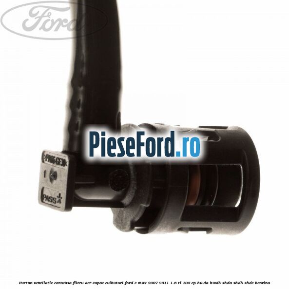 Furtun ventilatie caracasa filtru aer, capac culbutori Ford C-Max 2007-2011 1.6 Ti 100 cp HWDA, HWDB, SHDA, SHDB, SHDC benzina