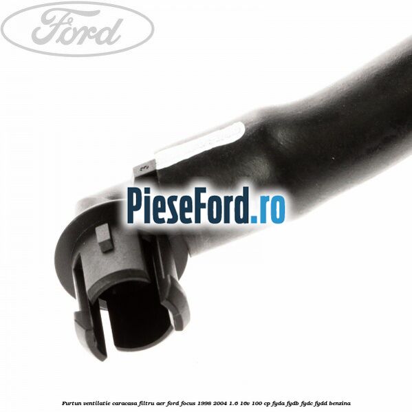 Furtun ventilatie caracasa filtru aer Ford Focus 1998-2004 1.6 16V 100 cp FYDA, FYDB, FYDC, FYDD benzina