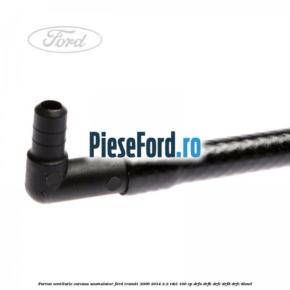 Furtun ventilatie carcasa acumulator Ford Transit 2006-2014 2.2 TDCi 100 cp DRFA, DRFB, DRFC, DRFD, DRFE diesel
