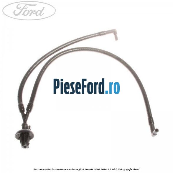 Furtun ventilatie carcasa acumulator Ford Transit 2006-2014 2.2 TDCi 130 cp QWFA diesel