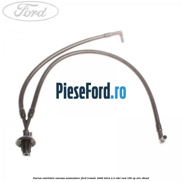 Furtun ventilatie carcasa acumulator Ford Transit 2006-2014 2.2 TDCi RWD 155 cp CVRC diesel