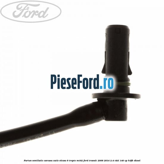 Furtun ventilatie carcasa cutie viteza 6 trepte MT82 Ford Transit 2006-2014 2.4 TDCi 140 cp Furtun ventilatie carcasa cutie viteza 6 trepte MT82 Ford Transit 2006-2014 2.4 TDCi 140 cp H9FB diesel