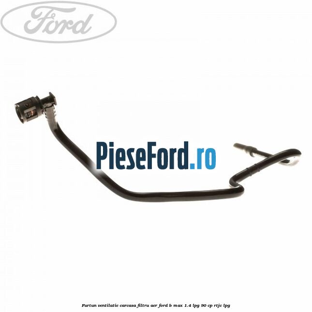 Furtun ventilatie carcasa filtru aer Ford B-Max 1.4 LPG 90 cp RTJC LPG