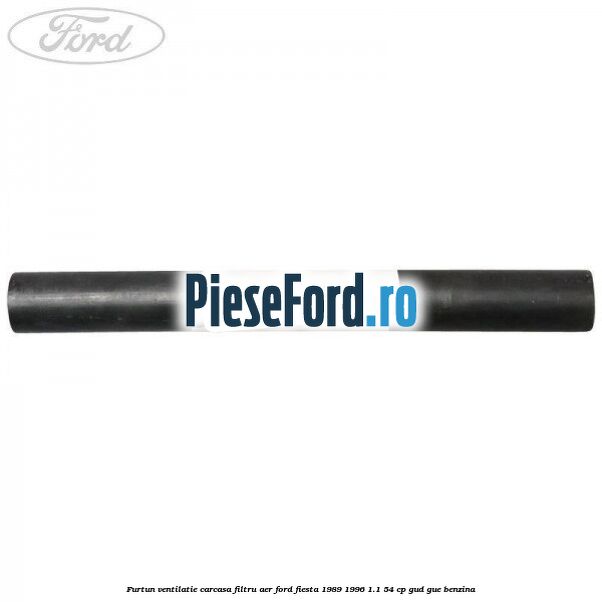 Furtun ventilatie carcasa filtru aer Ford Fiesta 1989-1996 1.1 54 cp GUD, GUE benzina