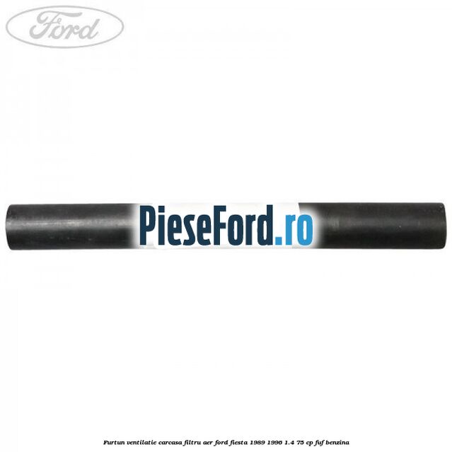 Furtun ventilatie carcasa filtru aer Ford Fiesta 1989-1996 1.4 75 cp FUF benzina