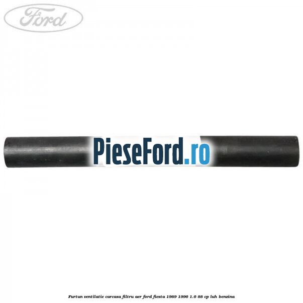 Furtun ventilatie carcasa filtru aer Ford Fiesta 1989-1996 1.6 88 cp LUH benzina